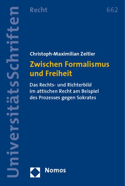 Zwischen Formalismus und Freiheit: Das Rechts- und Richterbild im attischen Recht am Beispiel des Prozesses gegen Sokrates Law