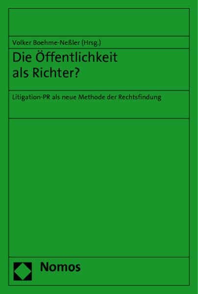 Die Öffentlichkeit als Richter?: Litigation-PR als neue Methode der Rechtsfindung Law