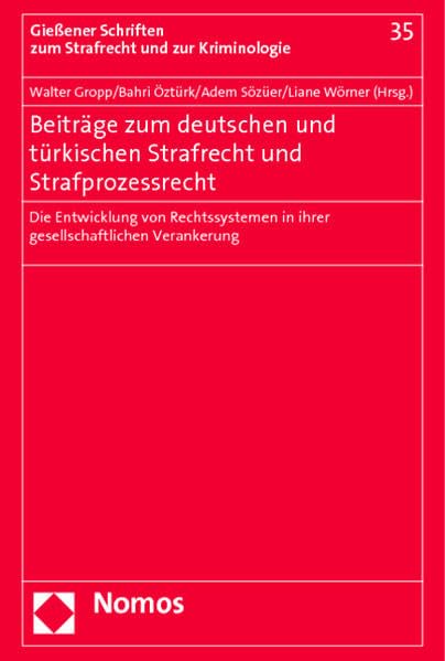 Beiträge zum deutschen und türkischen Strafrecht und Strafprozessrecht: Die Entwicklung von Rechtssystemen in ihrer gesellschaftlichen Verankerung Law
