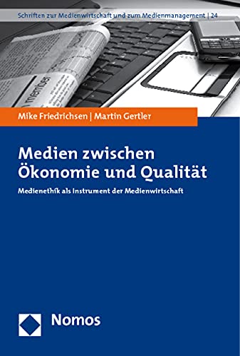 Medien zwischen Ökonomie und Qualität: Medienethik als Instrument der Medienwirtschaft (Schriften zur Medienwirtschaft und zum Medienmanagement) Law