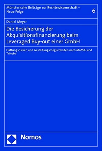 Die Besicherung der Akquisitionsfinanzierung beim Leveraged Buy-out einer GmbH: Haftungsrisiken und Gestaltungsmöglichkeiten nach MoMiG und Trihotel Law