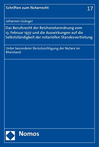 Das Berufsrecht der Reichsnotarordnung vom 13. Februar 1937 und die Auswirkungen auf die Selbstständigkeit der notariellen Standesvertretung Law