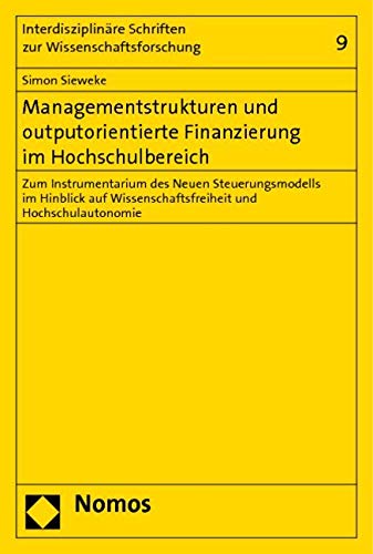 Managementstrukturen und outputorientierte Finanzierung im Hochschulbereich: Zum Instrumentarium des Neuen Steuerungsmodells im Hinblick auf Wissenschaftsfreiheit und Hochschulautonomie Law
