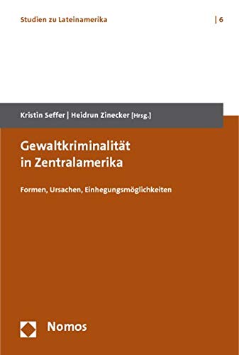 Gewaltkriminalität in Zentralamerika: Formen, Ursachen, Einhegungsmöglichkeiten Law