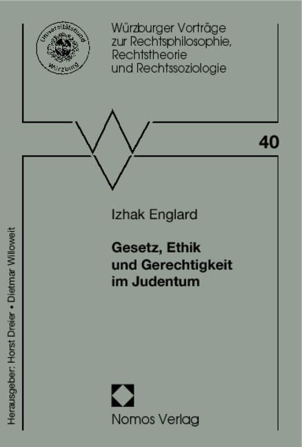 Gesetz, Ethik und Gerechtigkeit im Judentum (Wurzburger Vortrage Zur Rechtsphilosophie, Rechtstheorie Und Rechtssoziologie) Law