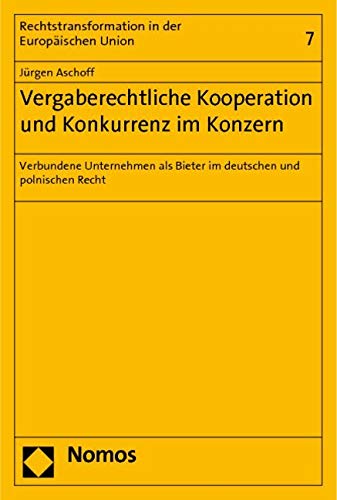Vergaberechtliche Kooperation und Konkurrenz im Konzern: Verbundene Unternehmen als Bieter im deutschen und polnischen Recht Law