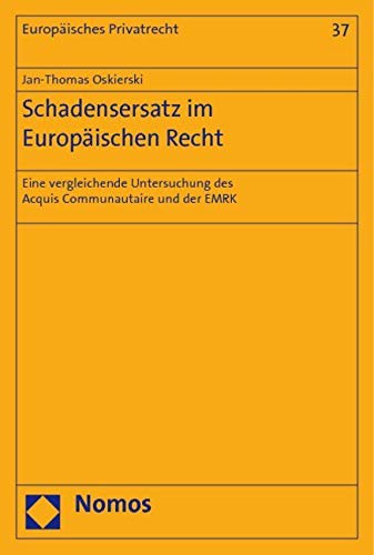 Schadensersatz im Europäischen Recht: Eine vergleichende Untersuchung des Acquis Communautaire und der EMRK (Europaisches Privatrecht, Band 37) Law