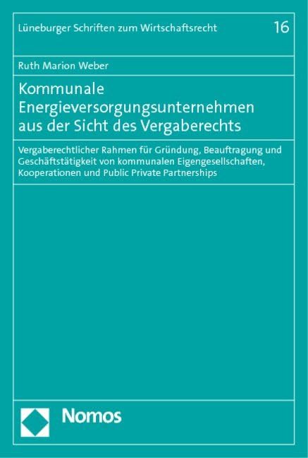 Kommunale Energieversorgungsunternehmen aus der Sicht des Vergaberechts: Vergaberechtlicher Rahmen für Gründung, Beauftragung und Geschäftstätigkeit ... Kooperationen und Public Private Partnerships Law