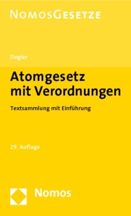 Atomgesetz mit Verordnungen: Textsammlung mit einer Einführung von Rechtsanwalt Dr. jur. Eberhard Ziegler, Rechtsstand: 1. Juli 2010 Law