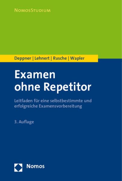 Examen ohne Repetitor: Leitfaden für eine selbstbestimmte und erfolgreiche Examensvorbereitung (Nomosstudium) Law