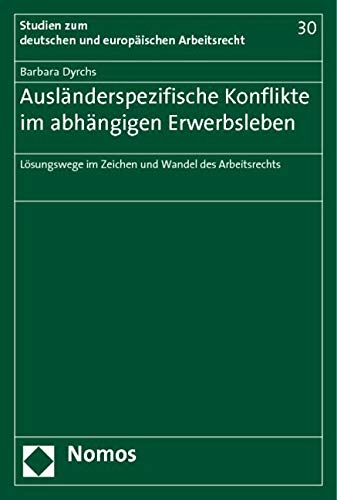 Ausländerspezifische Konflikte im abhängigen Erwerbsleben: Lösungswege im Zeichen und Wandel des Arbeitsrechts Law