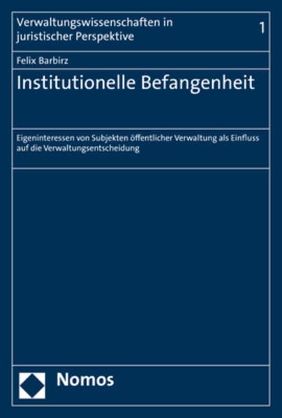 Institutionelle Befangenheit: Eigeninteressen von Subjekten öffentlicher Verwaltung als Einfluss auf die Verwaltungsentscheidung Law