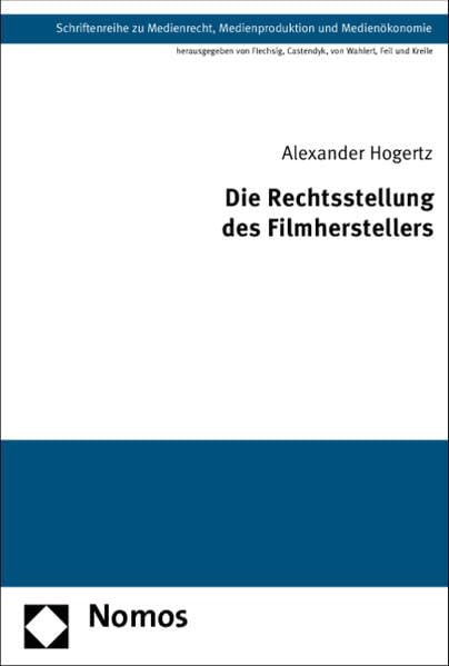Die Rechtsstellung des Filmherstellers (Schriftenreihe zu Medienrecht, Medienproduktion und Medienökonomie) Law