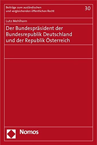 Der Bundespräsident der Bundesrepublik Deutschland und der Republik Österreich (Beitrage Zum Auslandischen Und Vergleichenden Offentlichen Recht, Band 30) Law