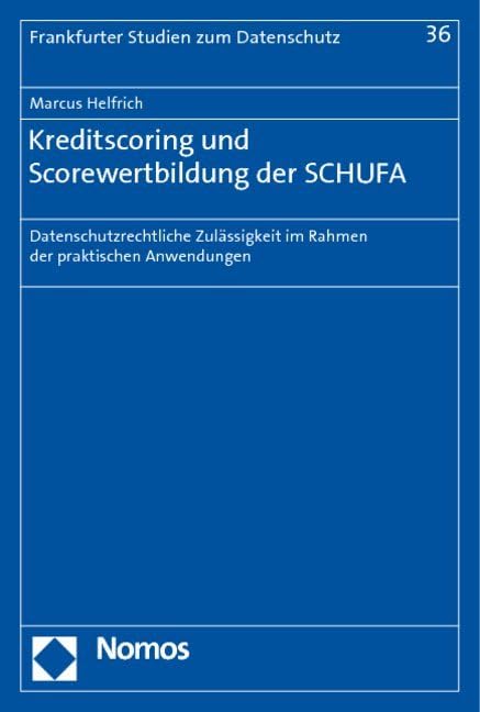 Kreditscoring und Scorewertbildung der SCHUFA: Datenschutzrechtliche Zulässigkeit im Rahmen der praktischen Anwendungen Law