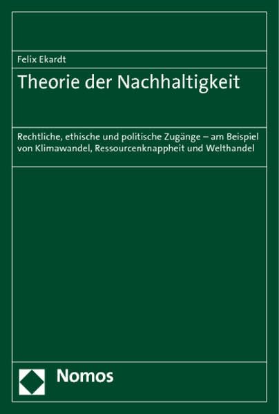 Theorie der Nachhaltigkeit: Rechtliche, ethische und politische Zugänge - am Beispiel von Klimawandel, Ressourcenknappheit und Welthandel Law