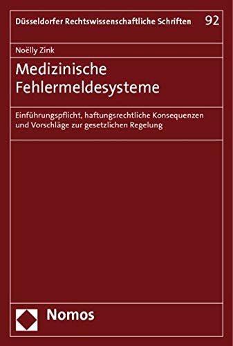 Medizinische Fehlermeldesysteme: Einführungspflicht, haftungsrechtliche Konsequenzen und Vorschläge zur gesetzlichen Regelung Law