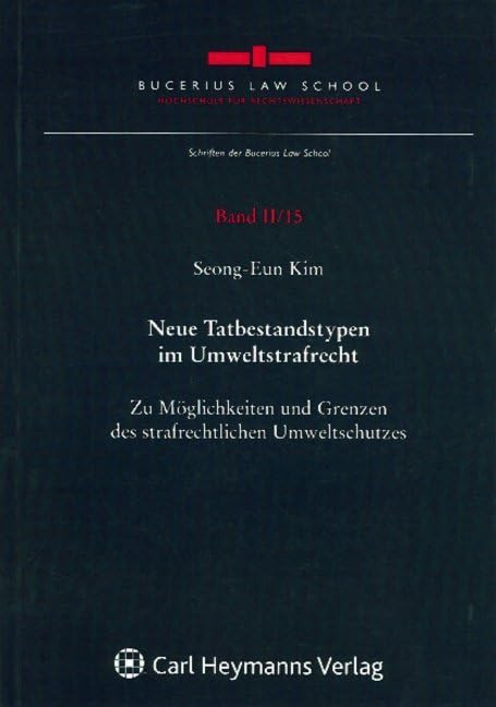 Neue Tatbestandstypen im Umweltstrafrecht: Zu Möglichkeiten und Grenzen des strafrechtlichen Umweltschutzes Law