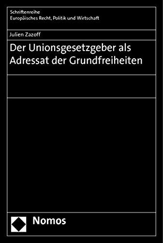 Der Unionsgesetzgeber als Adressat der Grundfreiheiten Law