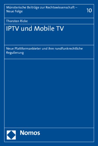 IPTV und Mobile TV: Neue Plattformanbieter und ihre rundfunkrechtliche Regulierung Law