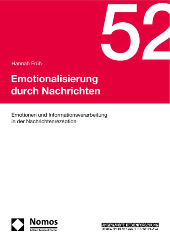 Emotionalisierung durch Nachrichten: Emotionen und Informationsverarbeitung in der Nachrichtenrezeption (Angewandte Medienforschung) Law