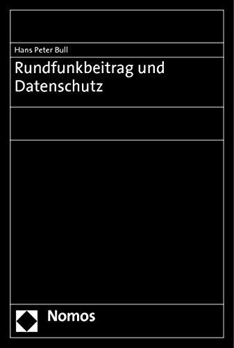 Rundfunkbeitrag und Datenschutz: Rechtsgutachten im Auftrag der ARD und des ZDF Law