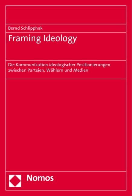 Framing Ideology: Die Kommunikation ideologischer Positionierungen zwischen Parteien, Wählern und Medien Law
