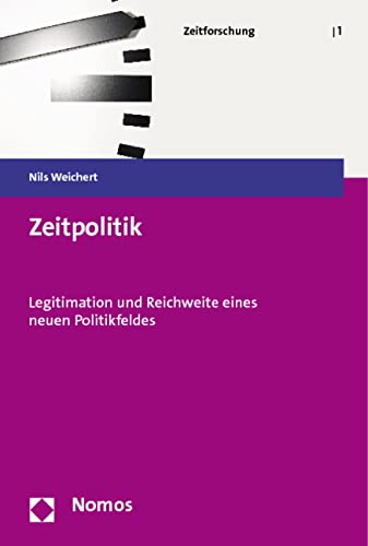Zeitpolitik: Legitimation und Reichweite eines neuen Politikfeldes (Zeitforschung) Law
