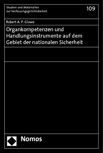Organkompetenzen und Handlungsinstrumente auf dem Gebiet der nationalen Sicherheit (Studien und Materialien zur Verfassungsgerichtsbarkeit) Law