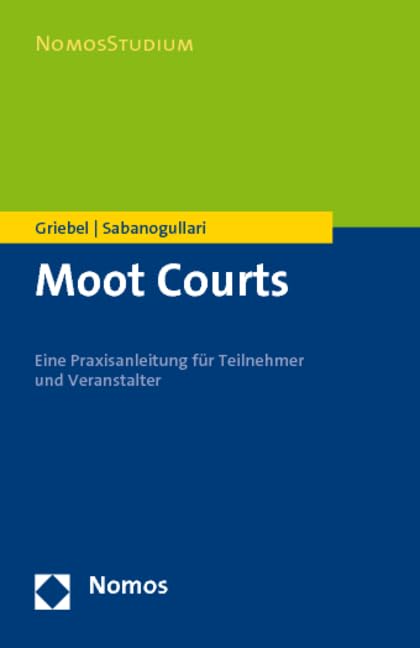Moot Courts: Eine Praxisanleitung für Teilnehmer und Veranstalter (NomosStudium) Law