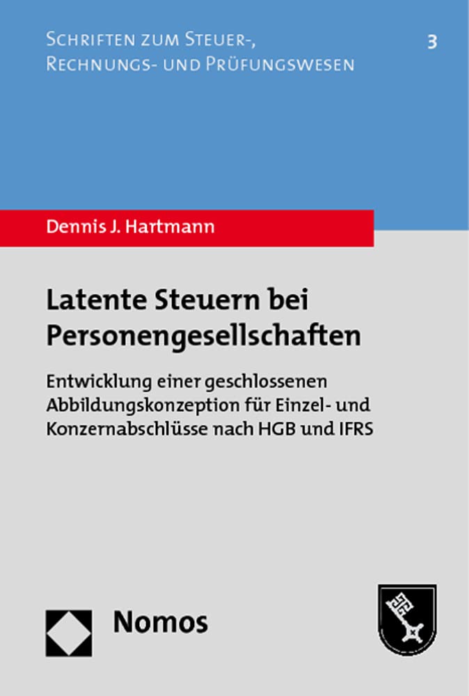 Latente Steuern bei Personengesellschaften: Entwicklung einer geschlossenen Abbildungskonzeption für Einzel- und Konzernabschlüsse nach HGB und IFRS ... zum Steuer-, Rechnungs- und Prüfungswesen) Law