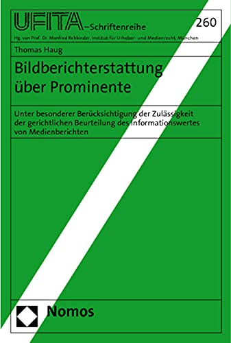 Bildberichterstattung über Prominente: Unter besonderer Berücksichtigung der Zulässigkeit der gerichtlichen Beurteilung des Informationswertes von ... Archivs für Urheber- und Medienrecht UFITA) Law