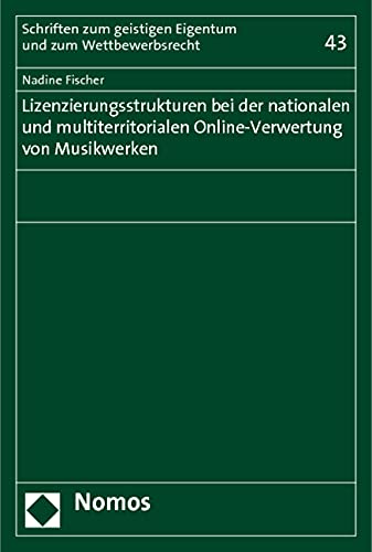 Lizenzierungsstrukturen bei der nationalen und multiterritorialen Online-Verwertung von Musikwerken Law