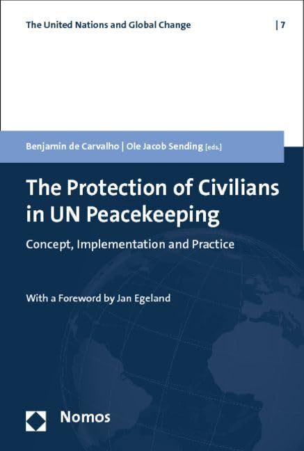 The Protection of Civilians in UN Peacekeeping: Concept, Implementation and Practice (The United Nations and Global Change, Band 7) Law