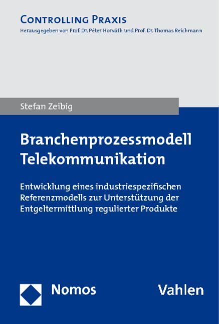 Branchenprozessmodell Telekommunikation: Entwicklung eines industriespezifischen Referenzmodells zur Unterstützung der Entgeltermittlung regulierter Produkte (Controlling & Business Analytics) Law