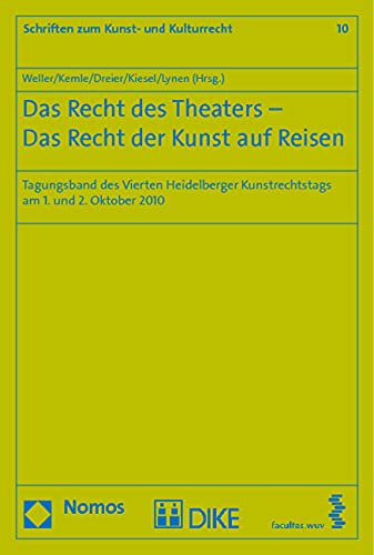Das Recht des Theaters - Das Recht der Kunst auf Reisen: Tagungsband des Vierten Heidelberger Kunstrechtstags am 1. und 2. Oktober 2010 (Schriften zum Kunst- und Kulturrecht) Law