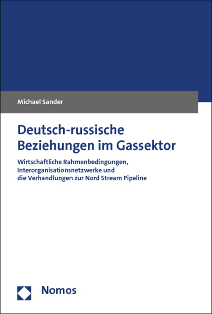 Deutsch-russische Beziehungen im Gassektor: Wirtschaftliche Rahmenbedingungen, Interorganisationsnetzwerke und die Verhandlungen zur Nord Stream Pipeline Law