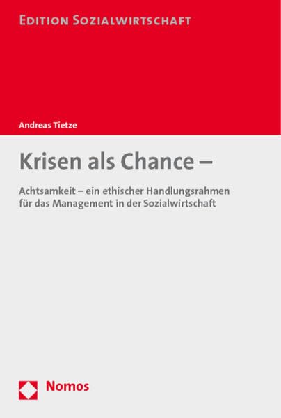 Krisen als Chance -: Achtsamkeit - ein ethischer Handlungsrahmen für das Management in der Sozialwirtschaft (Edition Sozialwirtschaft) Law