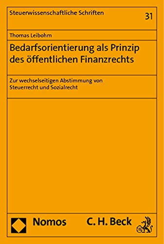 Bedarfsorientierung als Prinzip des öffentlichen Finanzrechts: Zur wechselseitigen Abstimmung von Steuerrecht und Sozialrecht (Steuerwissenschaftliche Schriften) Law