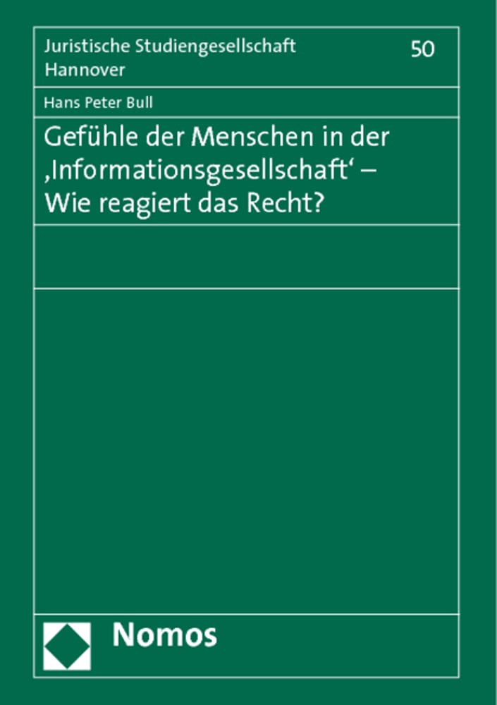 Gefühle der Menschen in der 'Informationsgesellschaft' - Wie reagiert das Recht?: Vortrag, gehalten am 23. November 2010 im Rahmen des Gesamtthemas ... (Juristische Studiengesellschaft Hannover) Law