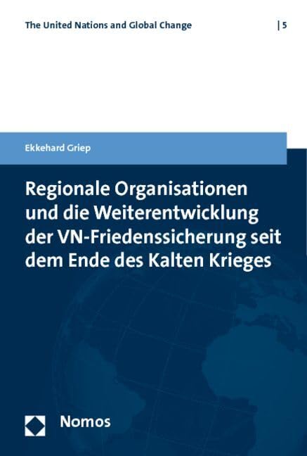 Regionale Organisationen und die Weiterentwicklung der VN-Friedenssicherung seit dem Ende des Kalten Krieges (The United Nations and Global Change, Band 5) Law