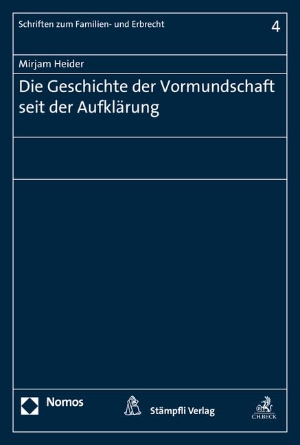Die Geschichte der Vormundschaft seit der Aufklärung (Schriften zum Familien- und Erbrecht, Band 4) Law