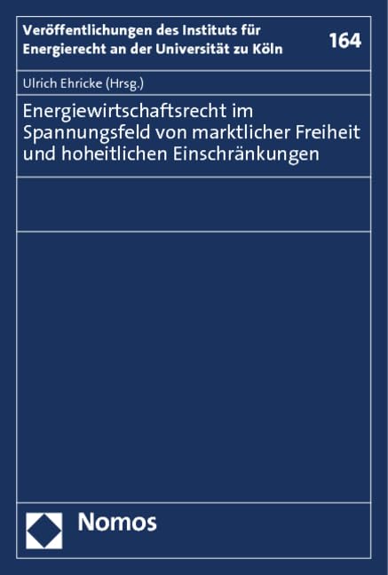 Energiewirtschaftsrecht im Spannungsfeld von marktlicher Freiheit und hoheitlichen Einschränkungen Law