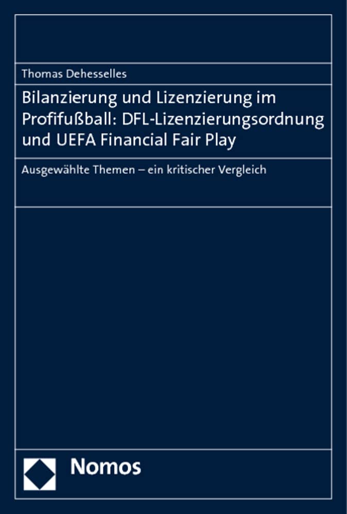 Bilanzierung und Lizenzierung im Profifußball: DFL-Lizenzierungsordnung und UEFA Financial Fair Play: Ausgewählte Themen - ein kritischer Vergleich Law