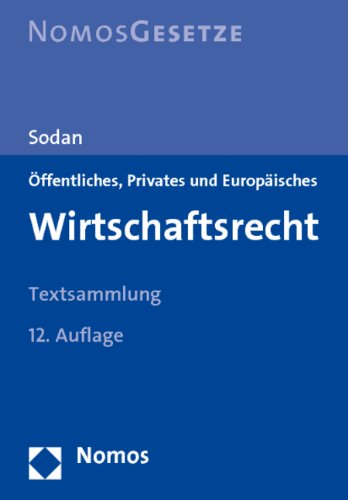 Öffentliches, Privates und Europäisches Wirtschaftsrecht: Textsammlung, Rechtsstand: 1. August 2011 Law