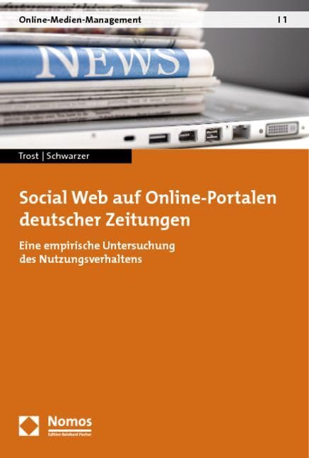 Social Web auf Online-Portalen deutscher Zeitungen: Eine empirische Untersuchung des Nutzungsverhaltens (Online-Medien-Management) Law