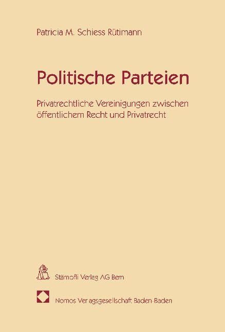 Politische Parteien: Privatrechtliche Vereinigungen zwischen öffentlichem Recht und Privatrecht (Schriften zum Parteienrecht und zur Parteienforschung) Law