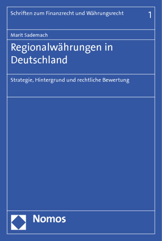 Regionalwährungen in Deutschland: Strategie, Hintergrund und rechtliche Bewertung (Schriften zum Finanzrecht und Währungsrecht) Law