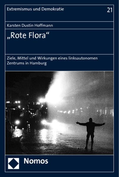 "Rote Flora": Ziele, Mittel und Wirkungen eines linksautonomen Zentrums in Hamburg (Extremismus und Demokratie, Band 21) Law