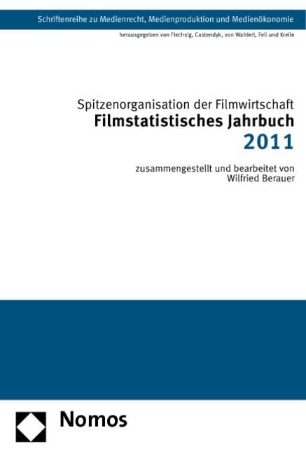 Filmstatistisches Jahrbuch 2011: Spitzenorganisation der Filmwirtschaft (Schriftenreihe zu Medienrecht, Medienproduktion und Medienökonomie) Law
